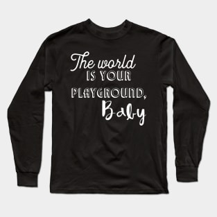 The world is your playground, baby Long Sleeve T-Shirt